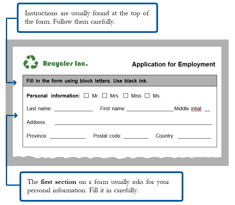 Instructions are usually found at the top of the form. Follow them carefully. The first section on a form usually asks for your personal information. Fill it in carefully.