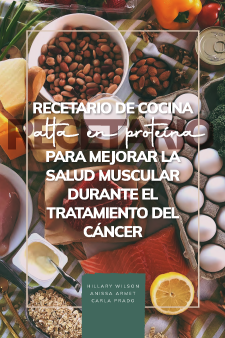 Recetario de cocina alto en proteína para mejorar la salud muscular durante el tratamiento del cáncer book cover