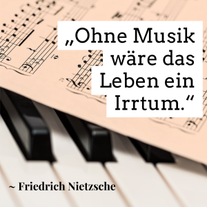 Ohne Musik wäre das Leben ein Irrtum. Friedrich Nietzsche