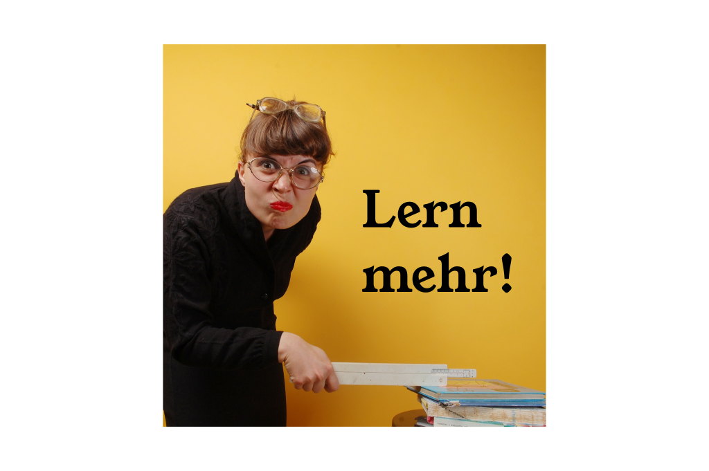 a teacher saying: Lern mehr!