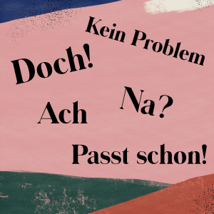 a picture collage with words: Kein Problem, Doch!, Na?, Ach, Passt schon!